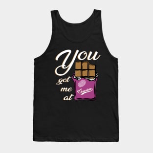 You got me at chocolate funny quotes Tank Top